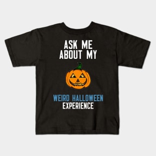 Ask Me About My Weird Halloween Experience Kids T-Shirt